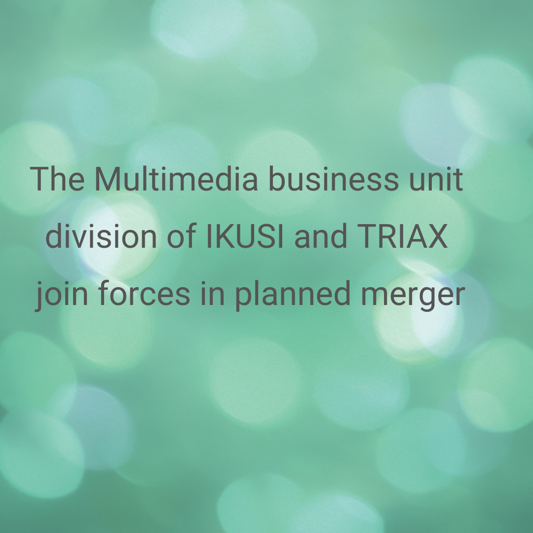 The Multimedia business unit division of IKUSI and TRIAX join forces in planned merger